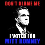 Thumb for dont-blame-me-i-voted-for-mitt-romney.jpg (52 
KB)